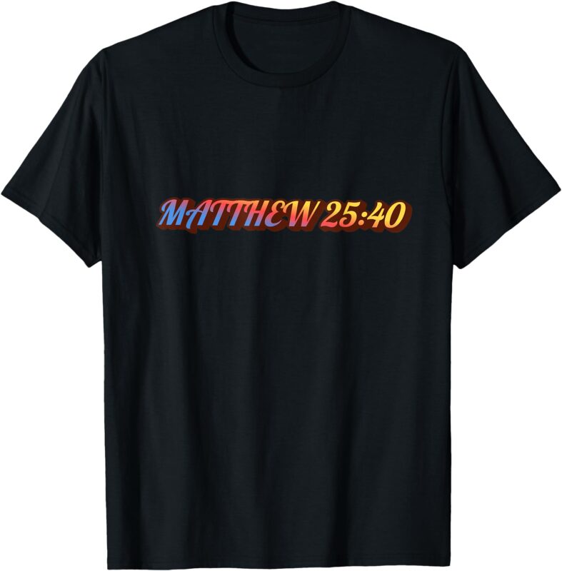 Bible Verse How You Treat These T-Shirt