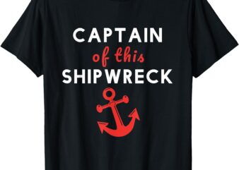 Boating Funny Captain of this Shipwreck Boat Anchor T-Shirt