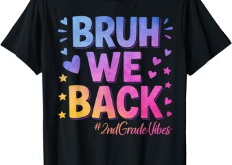 Bruh We Back 2nd Grade Vibes 1st Day of School Second Grade T-Shirt