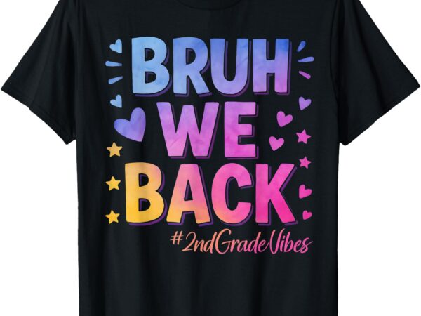 Bruh we back 2nd grade vibes 1st day of school second grade t-shirt