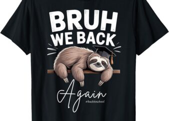 Bruh We Back Again Teachers Funny Sloth Back to School Boys T-Shirt