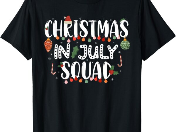 Christmas in july squad funny summer xmas men women kids t-shirt