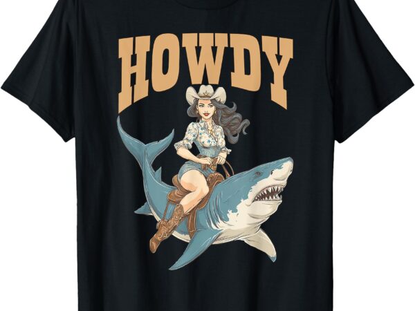 Cowgirl riding shark rodeo art funny western summer howdy t-shirt