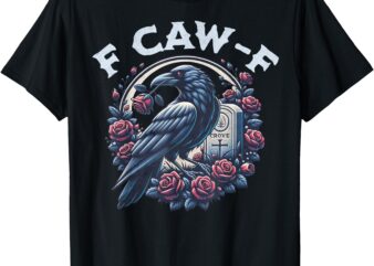 Crow Humorous F CAW F Graphic T For Men Women T-Shirt