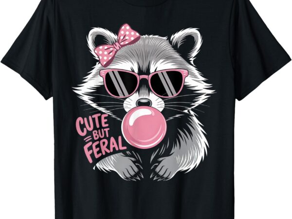 Cute but feral raccoon shirt women cute raccoon funny t-shirt
