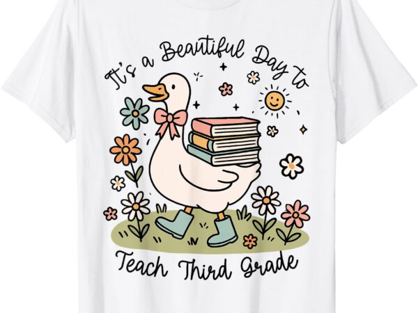 Cute goose it’s a beautiful day to teach 3rd grade teacher t-shirt