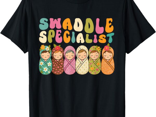Cute swaddle specialist for nicu mother baby nurse t-shirt