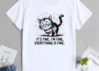 It’s Fine I’m Fine Everything Is Fine – Funny Messy Cat Sketch Design design