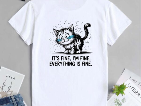 It’s fine i’m fine everything is fine – funny messy cat sketch design design