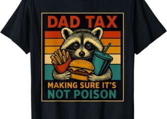 Dad Tax Making Sure It’s Not Poison Funny Fathers Day T-Shirt