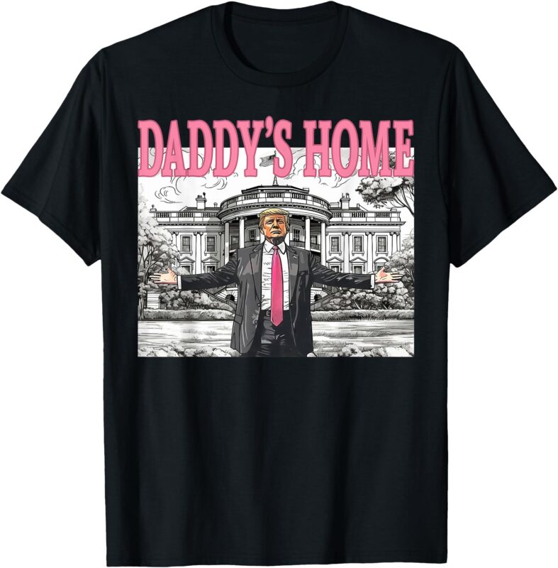 Daddy’s Home TrumpTee For Men Women and Kids T-Shirt