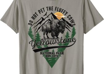 Do Not Pet The Fluffy Cows Yellowstone Bison National Park T-Shirt
