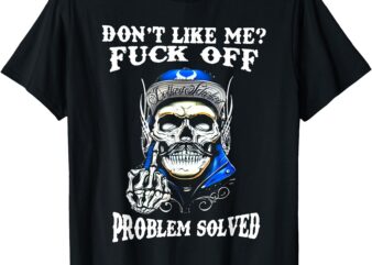Don’t Like Me Fuck Off Problem Solved Skull T-Shirt