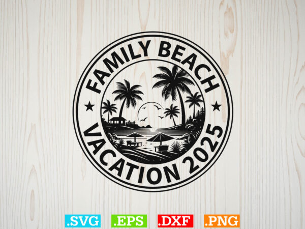 Family beach vacation 2025 svg, beaches love me svg, family vacation svg t shirt graphic design