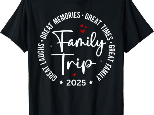 Family trip vacation 2025 matching group t-shirt