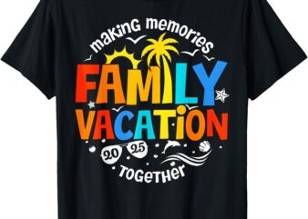 Family Vacation 2025 Making Memories Together Matching Group T-Shirt