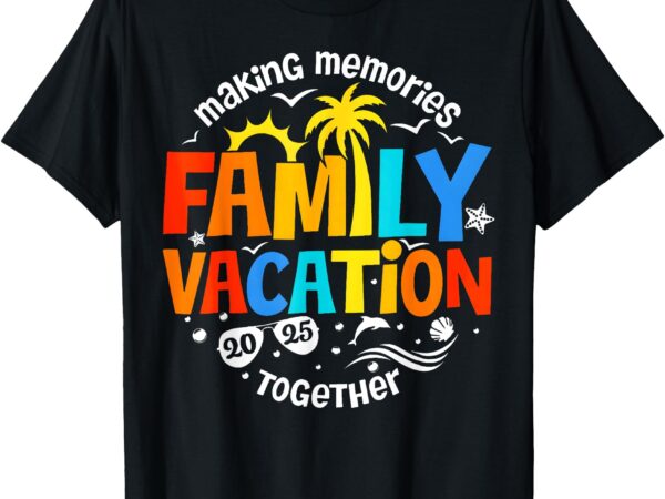 Family vacation 2025 making memories together matching group t-shirt