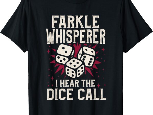 Farkle whisperer i hear the dice call t-shirt