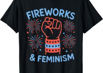 FireWorks & Feminism Patriotic Feminist 4th of July Womens T-Shirt