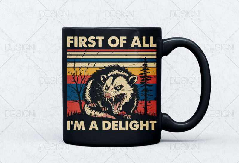 First Of All I’m A Delight Sarcastic T shirt Design, Angry Possum Svg, Trending Vintage Retro Sarcastic Snarky Png Svg, Funny Racoon Png
