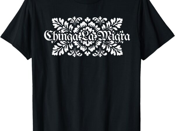 Floral chinga tu maga funny mexicans t-shirt