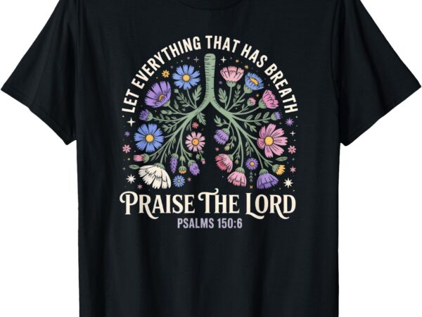 Floral lungs psalms christian scripture bible verse t-shirt