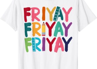 Fri-Yay Happy Friday Funny Weekend Teacher Back To School T-Shirt
