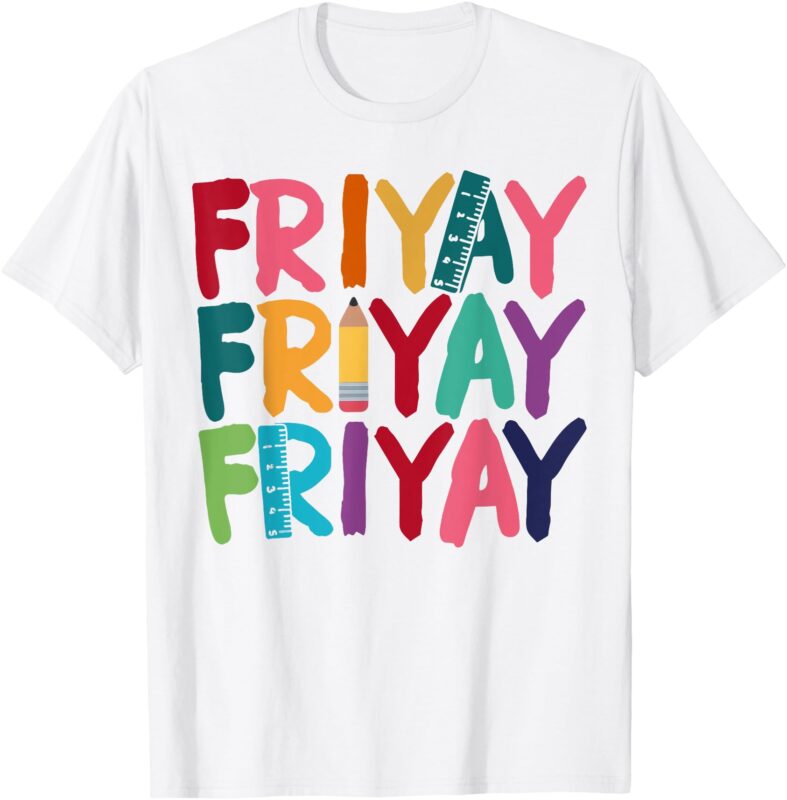 Fri-Yay Happy Friday Funny Weekend Teacher Back To School T-Shirt