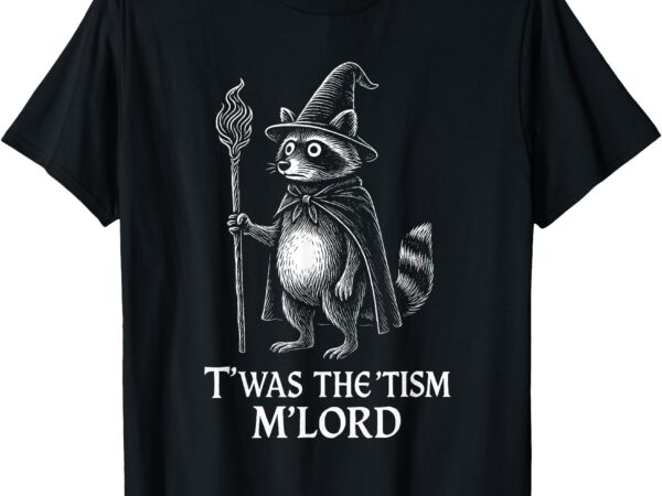 Funny autism twas the tism m lord raccoon meme t-shirt