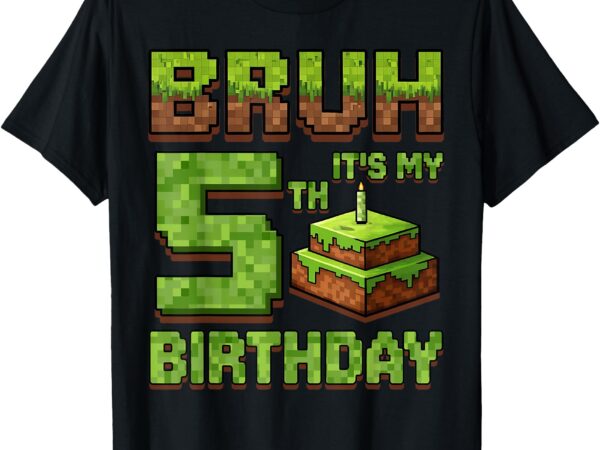 Funny birthday boy bruh it’s my 5th birthday game pixel t-shirt
