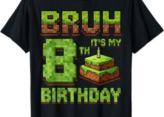Funny Birthday Boy Bruh It’s My 8th Birthday Game Pixel T-Shirt