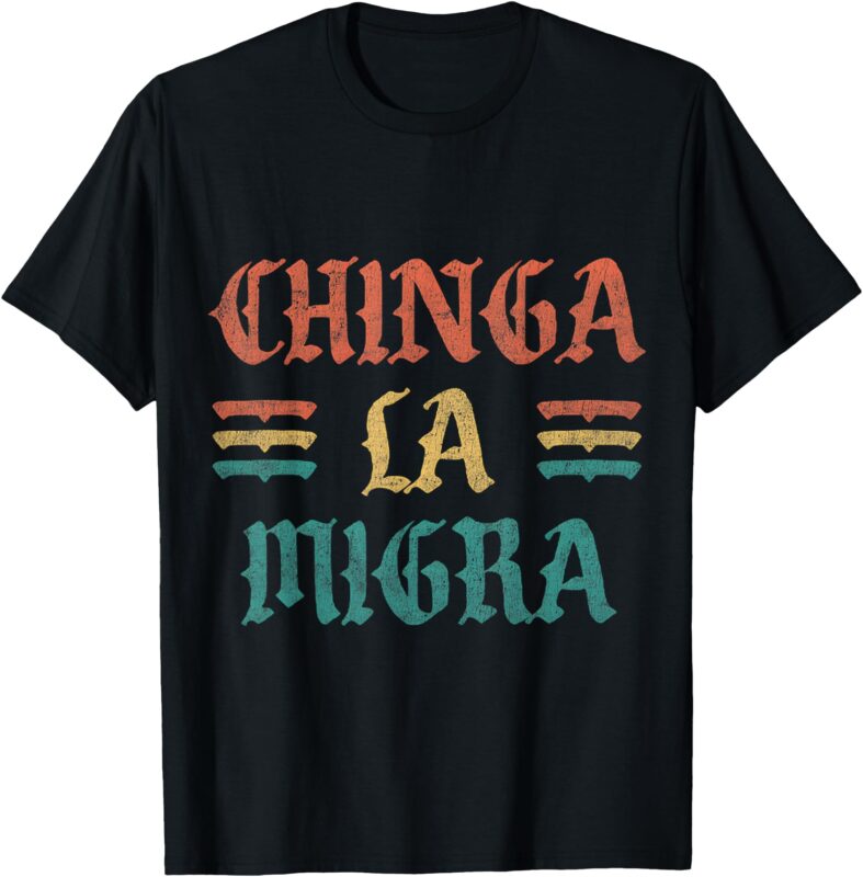 Funny Chinga La Migra Shirt For Men Women T-Shirt