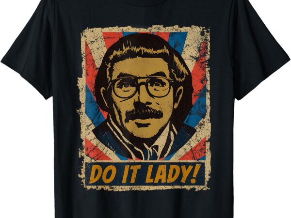Funny do it lady chit humor t-shirt