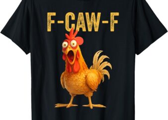 Funny F-Caw-F Chicken shirts, FCAWF Chicken T-Shirt