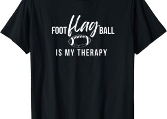 Funny Flag Football _ Flag Football Therapy _ Gift T-Shirt
