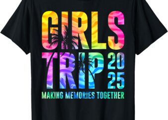 Funny Girls Trip 2025 Making Memories Tie Dye Summer T-Shirt