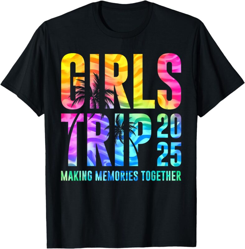 Funny Girls Trip 2025 Making Memories Tie Dye Summer T-Shirt