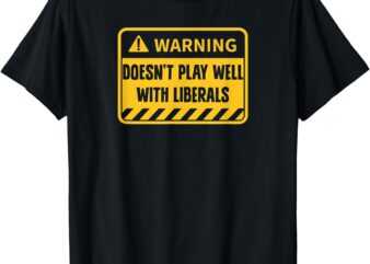 Funny Republican Doesn’t Play Well with Liberals T-Shirt