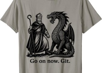 Funny Saint Patrick Irish Catholic St Patrick’s Day Go On T-Shirt