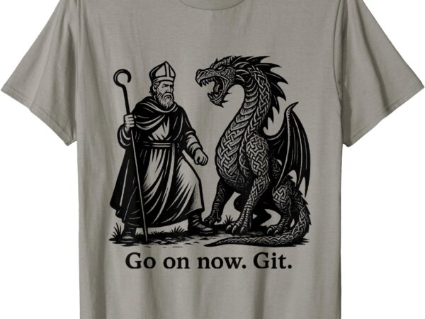 Funny saint patrick irish catholic st patrick’s day go on t-shirt