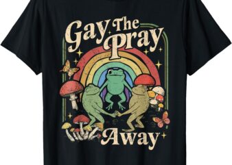 Gay The Pray Away Rainbow Funny Meme Frogs Pride LGBTQ T-Shirt