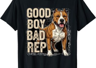 _Good Boy Bad Rep_ Pitbull lover, bully breed, dog owner T-Shirt