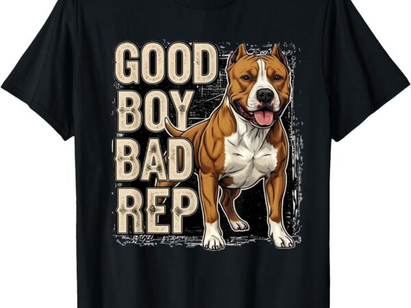 _good boy bad rep_ pitbull lover, bully breed, dog owner t-shirt