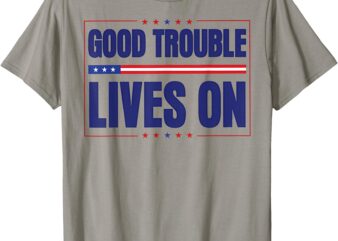 Good Necessary Trouble Lives On Resistance Political Merch T-Shirt