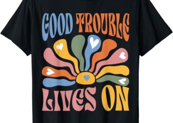 Good Necessary Trouble Lives On Resistance Protests Resist T-Shirt