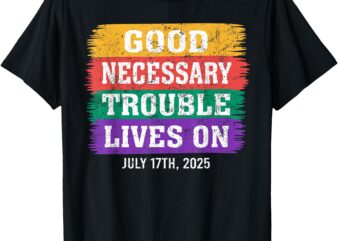 Good Necessary Trouble Lives On Tee T-Shirt