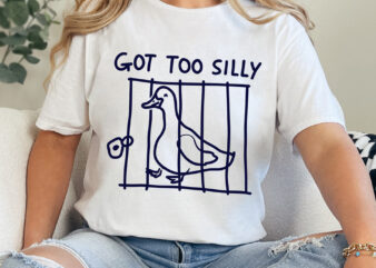 Got Too Silly Goose Svg Png, Meme t shirt design, Funny Animal Sarcastic Humor Gifts, Birthday Funny Gag Printable Png, Digital Download