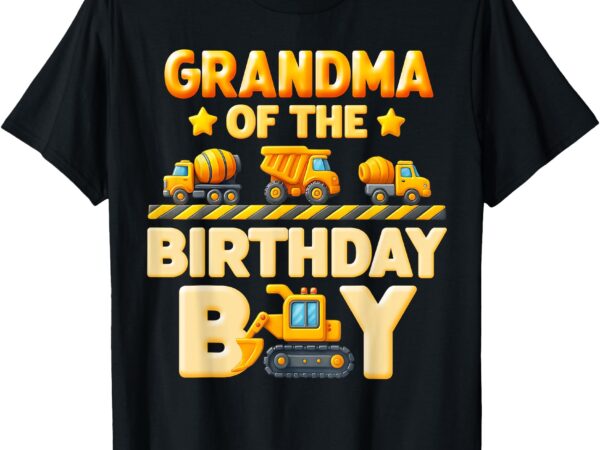 Grandma of the birthday boy construction family bday crew t-shirt
