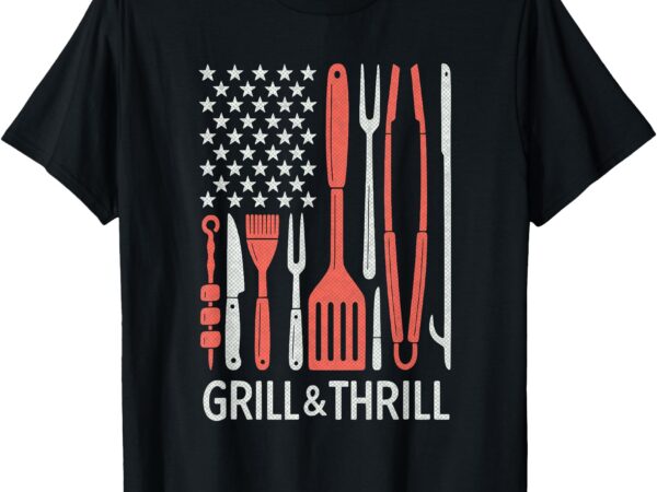Grill and thrill patriotic bbq flag _ king of the grill dad t-shirt