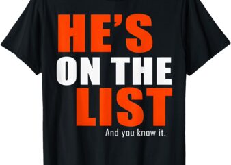 He’s on the List Funny Sarcastic Political T-Shirt